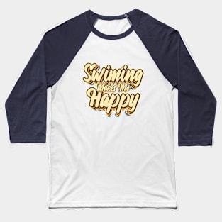 Swimming makes me happy typography Baseball T-Shirt